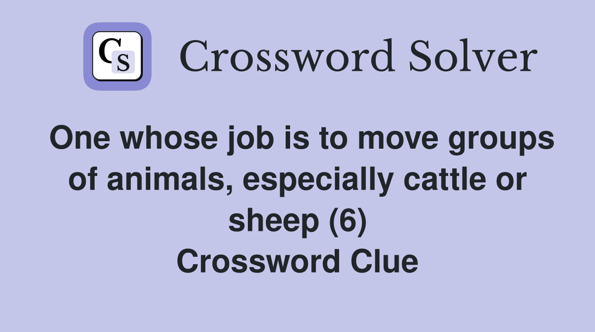 One whose job is to move groups of animals, especially cattle or sheep